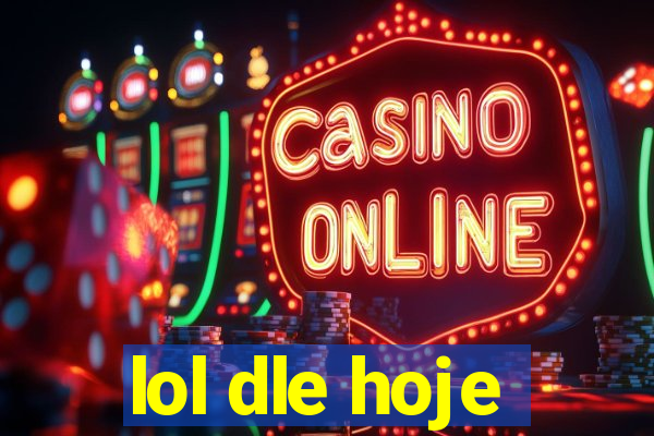 lol dle hoje